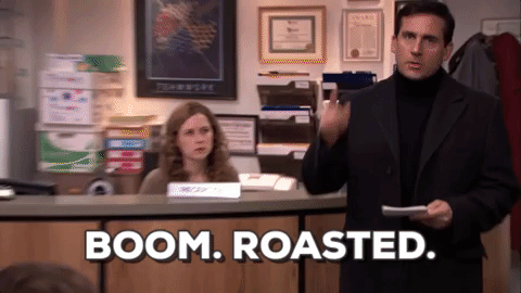 Michael Scott's "BOOM. Roasted." moment from The Office